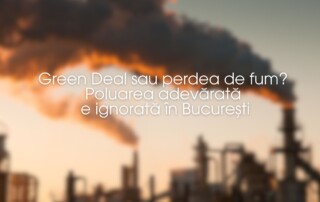 Green Deal sau perdea de fum? Poluarea adevărată e ignorată în București