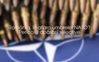 România, în afara umbrelei NATO? Pericolul apărării selective