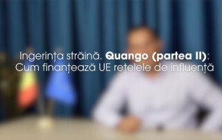 Ingerința străină. Quango (partea II)- Cum finanțează UE rețelele de influență
