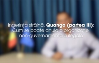 Ingerința străină. Quango (partea III)- Cum se poate anula o organizație non-guvernamentală ilegală