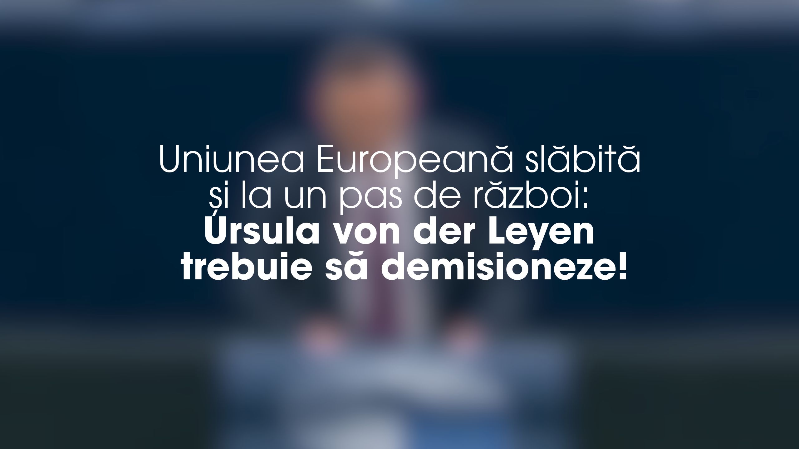 Uniunea Europeană slăbită și la un pas de război- Ursula von der Leyen trebuie să demisioneze! Gheorghe Piperea