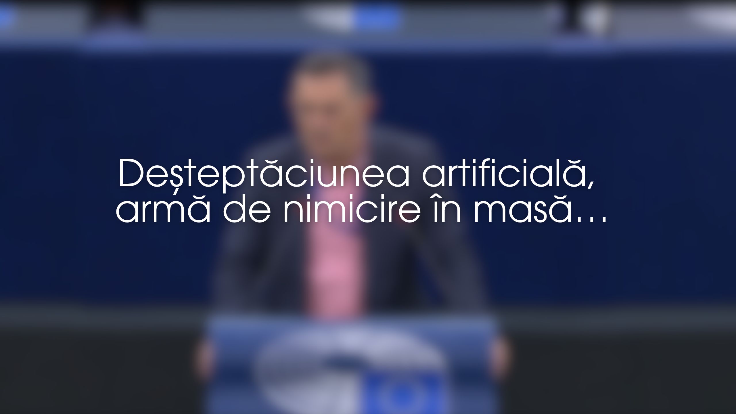 Deșteptăciunea artificială, armă de nimicire în masă…